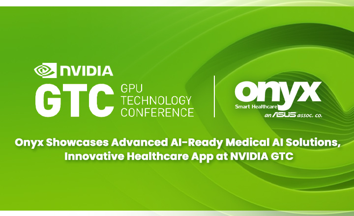 Onyx Showcases Advanced AI-Ready Medical AI Solutions, Innovative Healthcare App at NVIDIA GTC