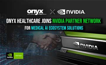 Onyx Healthcare rejoint le réseau de partenaires NVIDIA pour les solutions de l'écosystème de l'IA médicale.