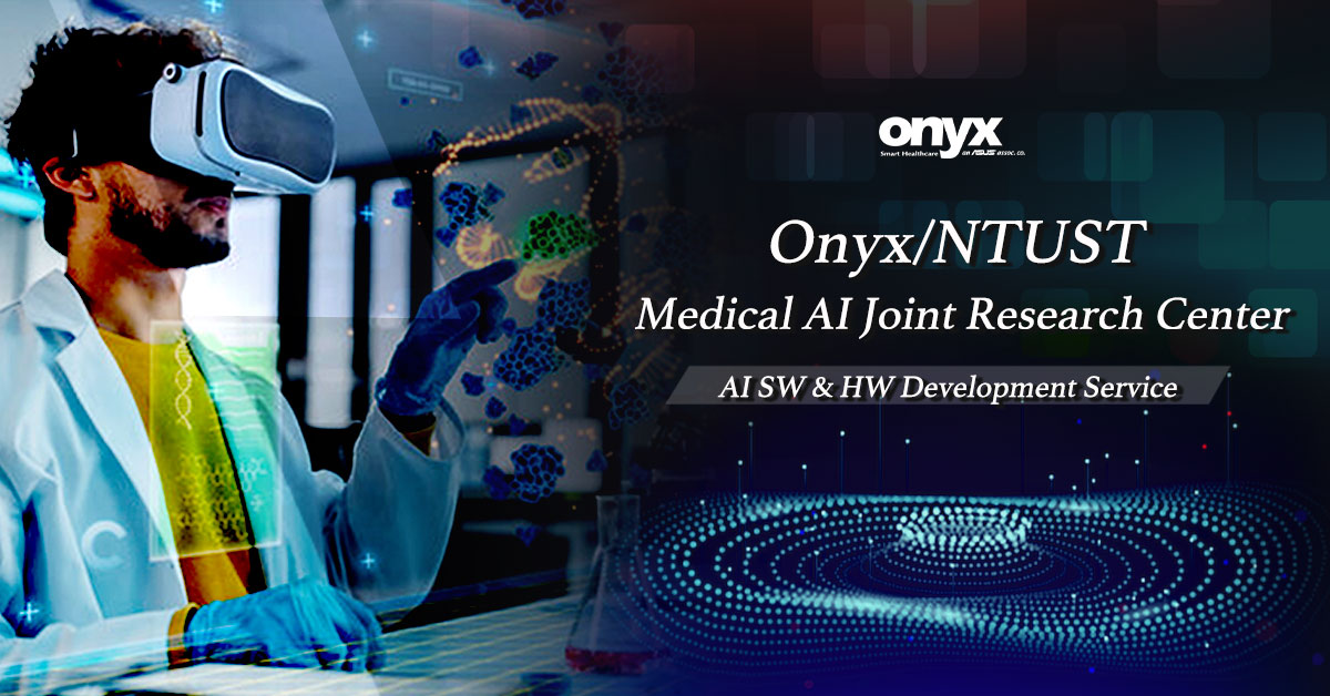 Onyx Healthcare is proud to announce that Onyx/NTUST established Medical AI Joint Research Center