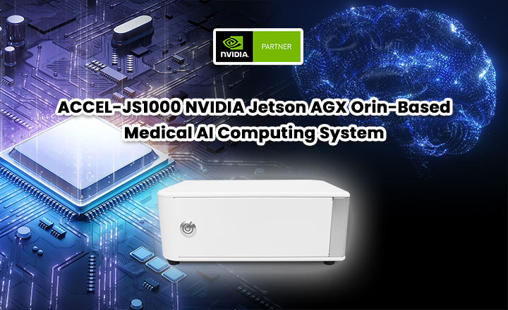 ACCEL-JS1000 NVIDIA Jetson AGX Orin-Based Medical AI Computing System