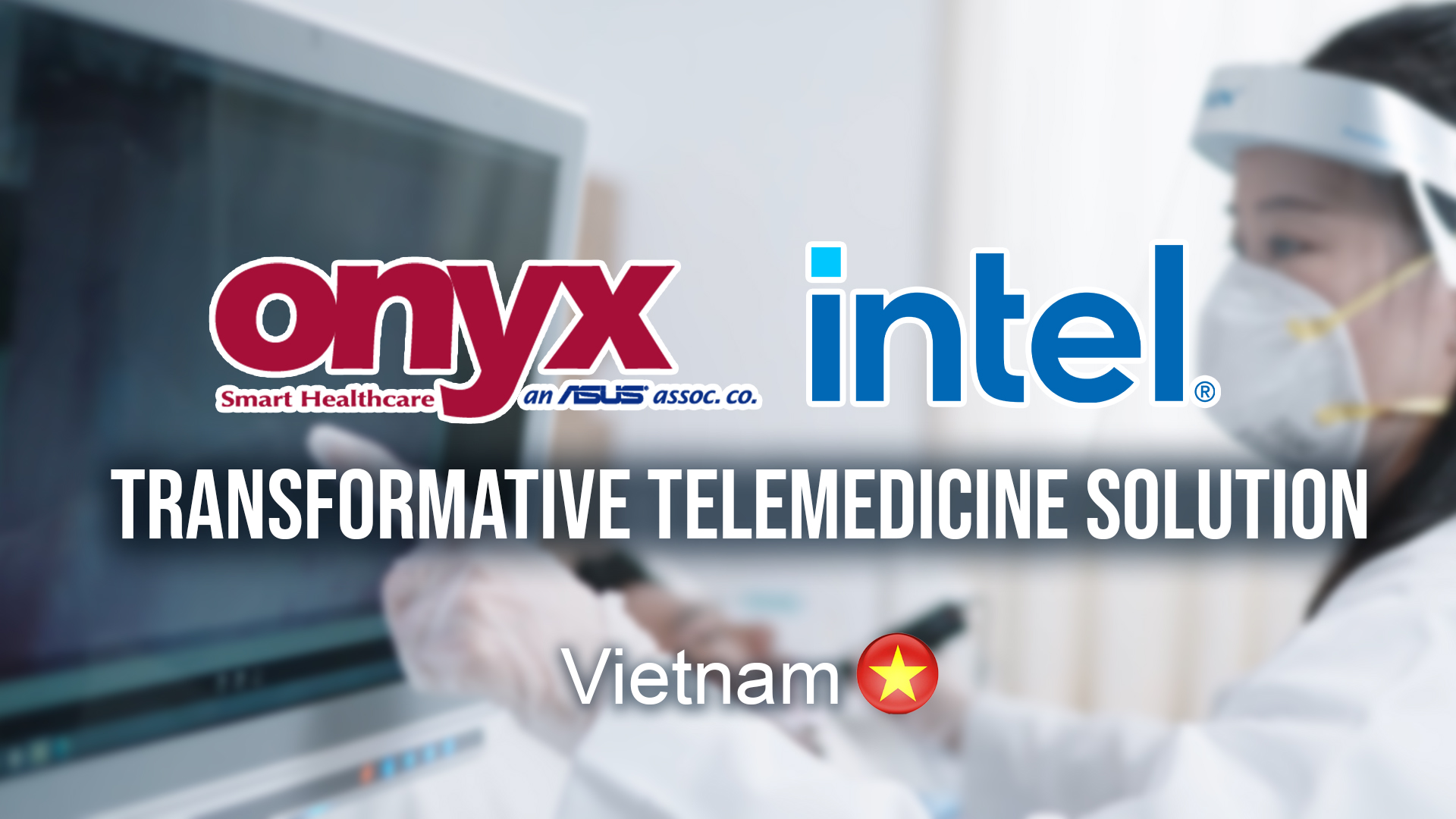 Onyx Healthcare + Intel® Deploy Transformative Telemedicine Solution in Vietnam