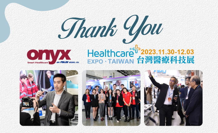 Thank you for visiting Onyx booth at 2023 Healthcare+ Expo Taiwan !