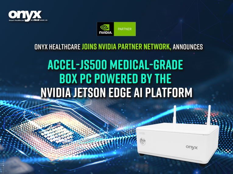 Onyx Healthcare Joins NVIDIA Partner Network, announces  ACCEL-JS500 Medical-GRADE Box PC Powered by the  NVIDIA Jetson Edge AI Platform